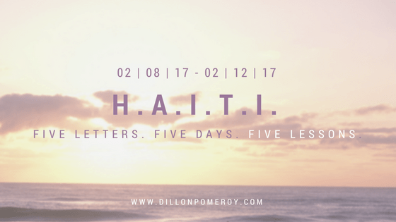 H.A.I.T.I. : Five Letters, Five Days, Five&nbsp;Lessons.