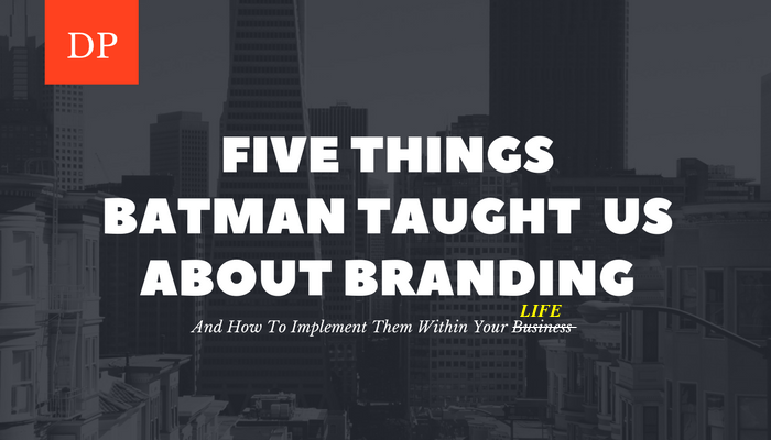 Five Things Batman Taught Us About&nbsp;Branding